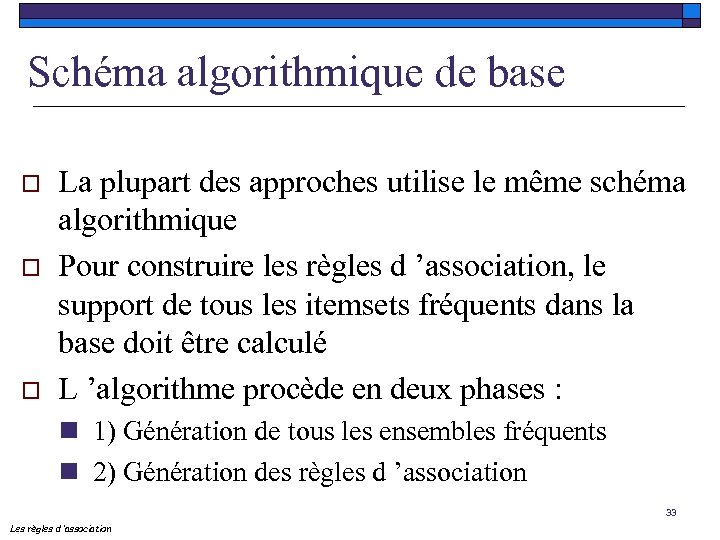 Schéma algorithmique de base o o o La plupart des approches utilise le même