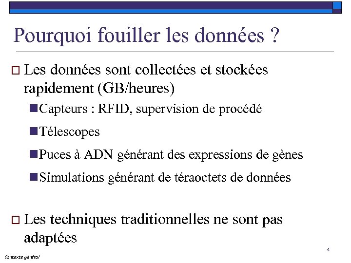 Pourquoi fouiller les données ? o Les données sont collectées et stockées rapidement (GB/heures)