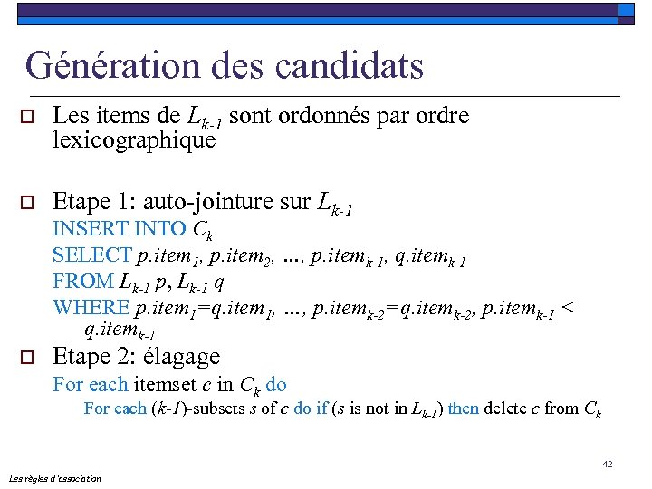 Génération des candidats o Les items de Lk-1 sont ordonnés par ordre lexicographique o