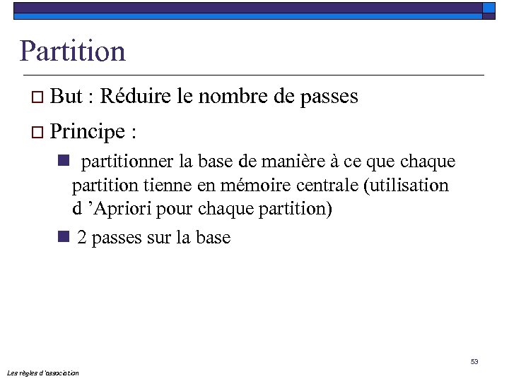 Partition o But : Réduire le nombre de passes o Principe : n partitionner