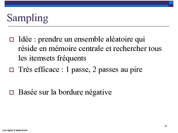 Sampling o Idée : prendre un ensemble aléatoire qui réside en mémoire centrale et