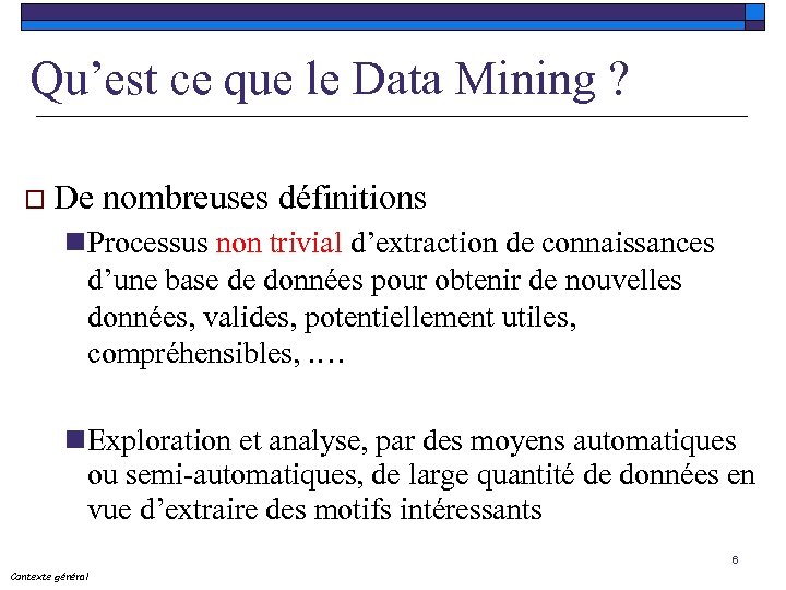 Qu’est ce que le Data Mining ? o De nombreuses définitions n Processus non