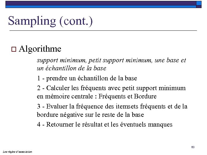 Sampling (cont. ) o Algorithme support minimum, petit support minimum, une base et un