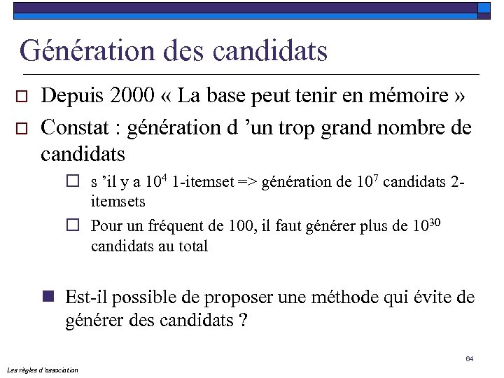 Génération des candidats o o Depuis 2000 « La base peut tenir en mémoire