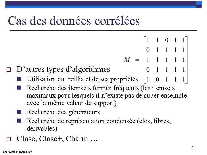 Cas des données corrélées o D’autres types d’algorithmes n Utilisation du treillis et de