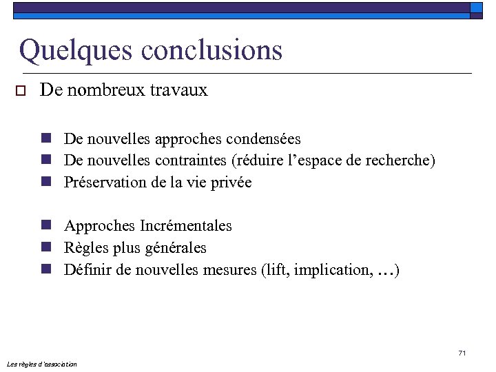 Quelques conclusions o De nombreux travaux n De nouvelles approches condensées n De nouvelles