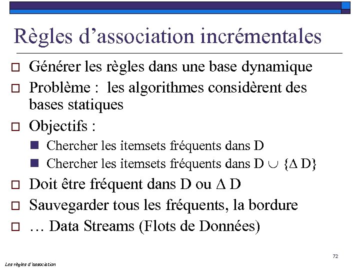 Règles d’association incrémentales o o o Générer les règles dans une base dynamique Problème