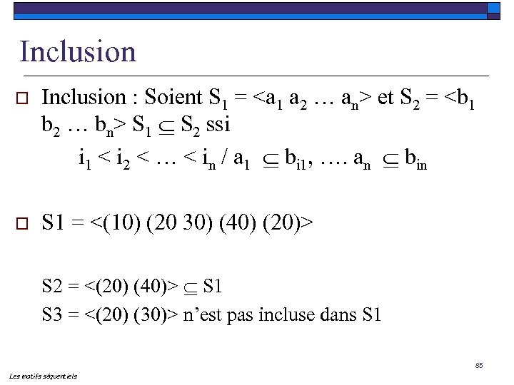 Inclusion o Inclusion : Soient S 1 = <a 1 a 2 … an>