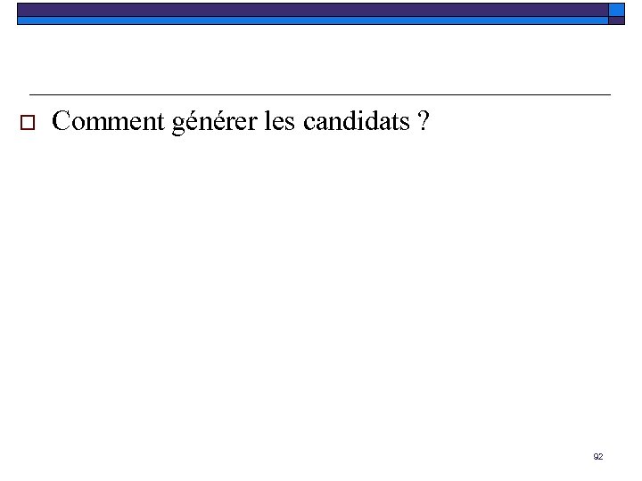 o Comment générer les candidats ? 92 