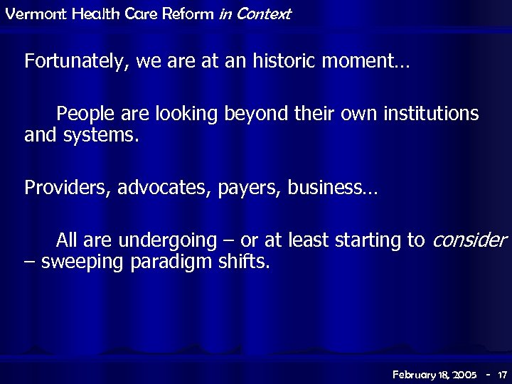 Vermont Health Care Reform in Context Fortunately, we are at an historic moment… People