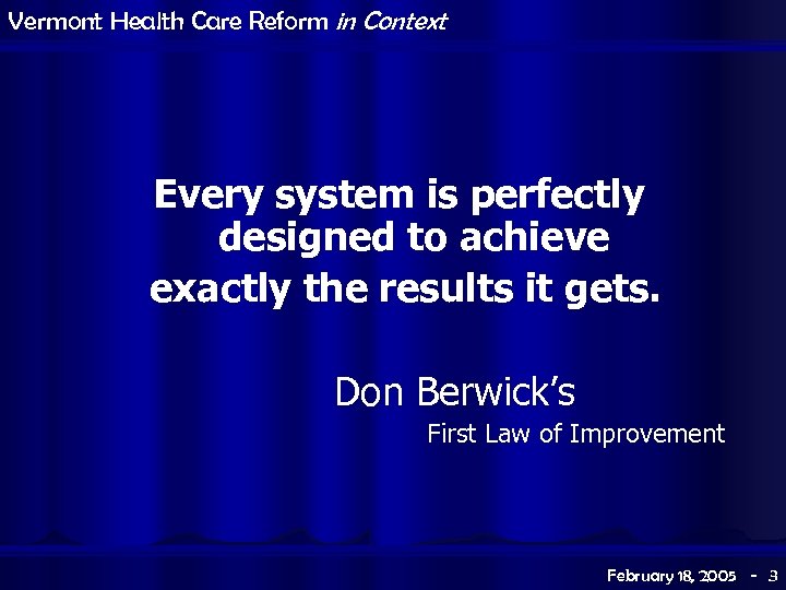 Vermont Health Care Reform in Context Every system is perfectly designed to achieve exactly