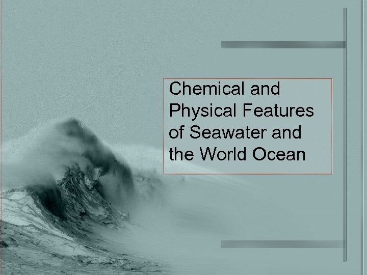 Chemical and Physical Features of Seawater and the World Ocean 