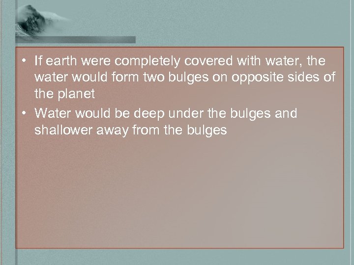 • If earth were completely covered with water, the water would form two