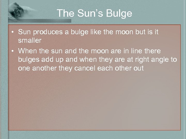 The Sun’s Bulge • Sun produces a bulge like the moon but is it