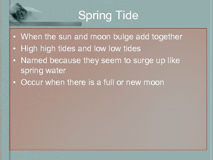 Spring Tide • When the sun and moon bulge add together • High high