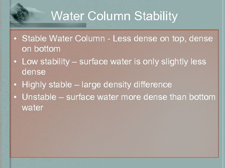 Water Column Stability • Stable Water Column - Less dense on top, dense on