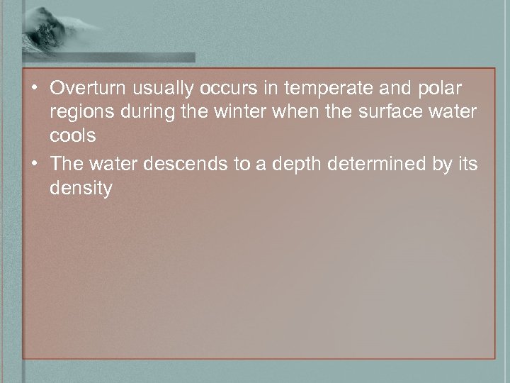  • Overturn usually occurs in temperate and polar regions during the winter when