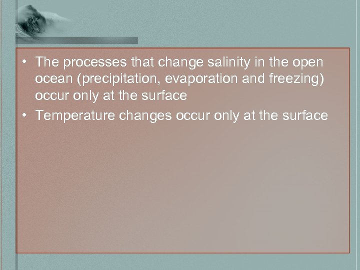  • The processes that change salinity in the open ocean (precipitation, evaporation and