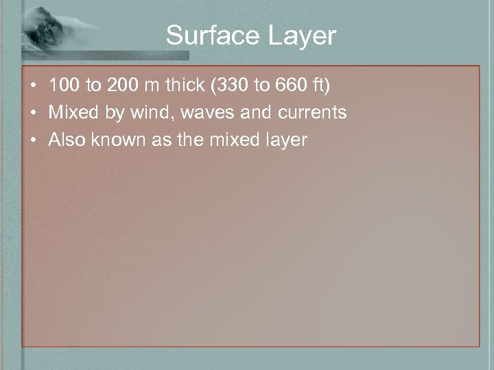 Surface Layer • 100 to 200 m thick (330 to 660 ft) • Mixed