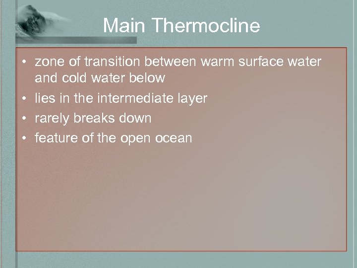 Main Thermocline • zone of transition between warm surface water and cold water below