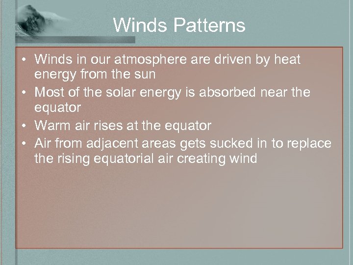 Winds Patterns • Winds in our atmosphere are driven by heat energy from the