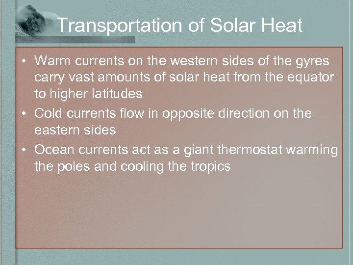 Transportation of Solar Heat • Warm currents on the western sides of the gyres
