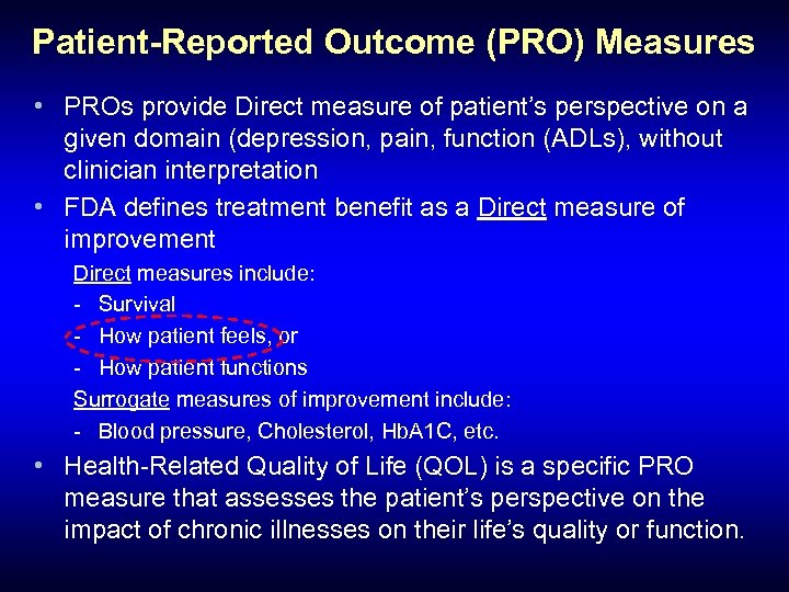 Patient-Reported Outcome (PRO) Measures • PROs provide Direct measure of patient’s perspective on a