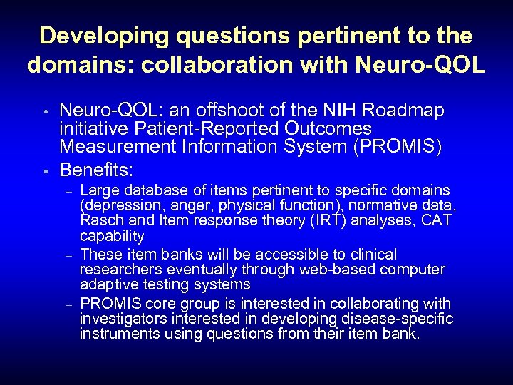 Developing questions pertinent to the domains: collaboration with Neuro-QOL • • Neuro-QOL: an offshoot