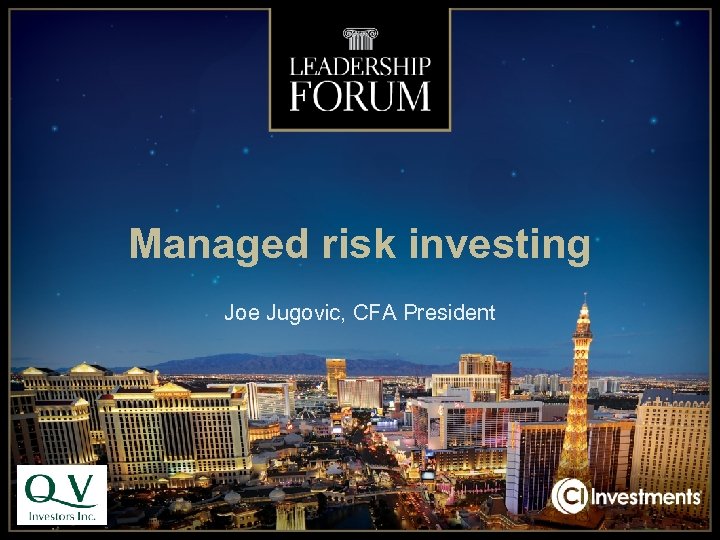 Managed risk investing Joe Jugovic, CFA President 