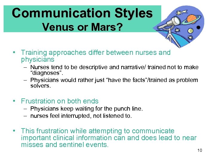 Communication Styles Venus or Mars? • Training approaches differ between nurses and physicians –