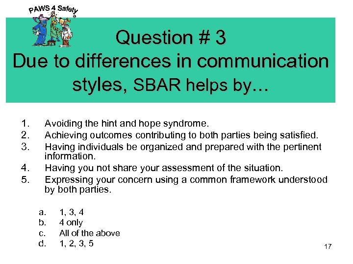 © Question # 3 Due to differences in communication styles, SBAR helps by… 1.