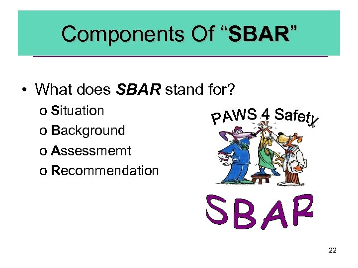 Components Of “SBAR” • What does SBAR stand for? © o Situation o Background