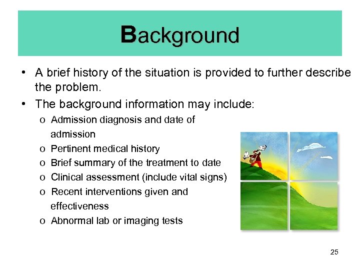 Background • A brief history of the situation is provided to further describe the