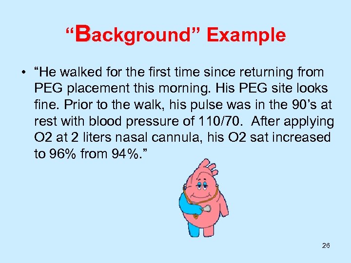 “Background” Example • “He walked for the first time since returning from PEG placement
