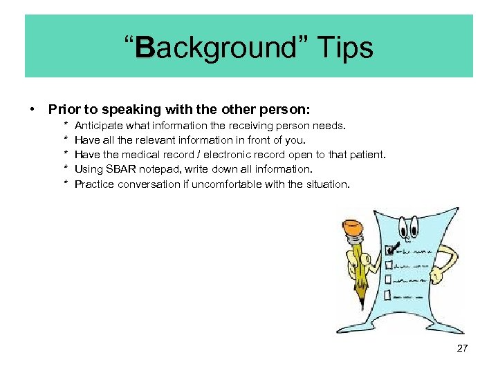 “Background” Tips • Prior to speaking with the other person: * * * Anticipate