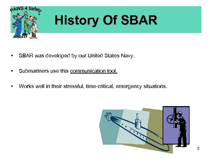 © History Of SBAR • SBAR was developed by our United States Navy. •