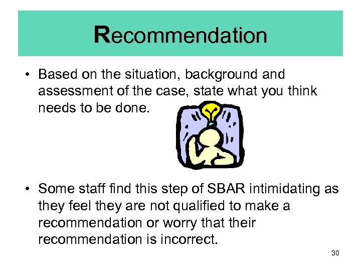 Recommendation • Based on the situation, background assessment of the case, state what you