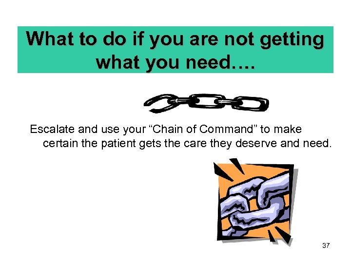 What to do if you are not getting what you need…. Escalate and use