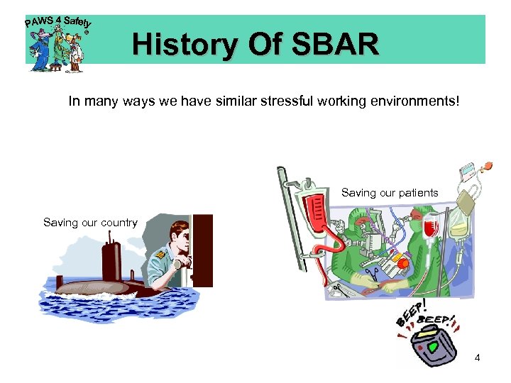 © History Of SBAR In many ways we have similar stressful working environments! Saving