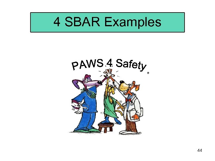 4 SBAR Examples © 44 