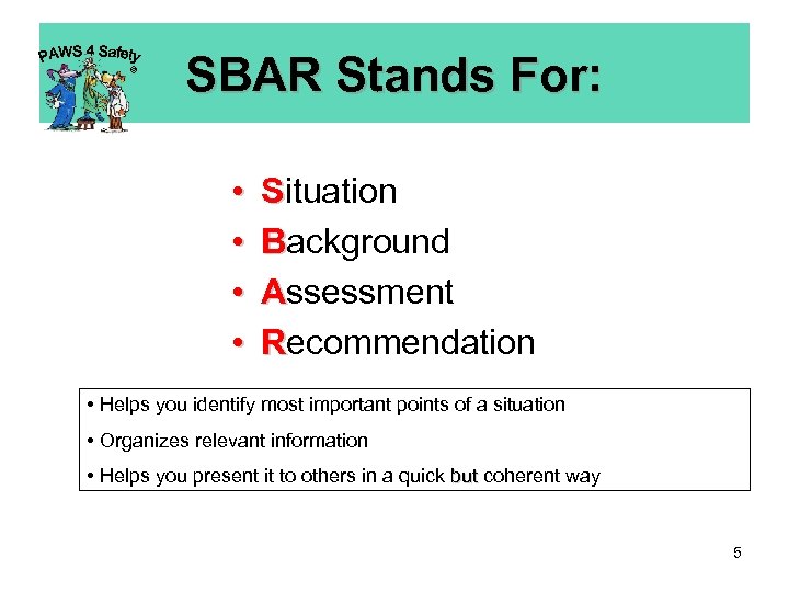 © SBAR Stands For: • • Situation Background Assessment Recommendation • Helps you identify