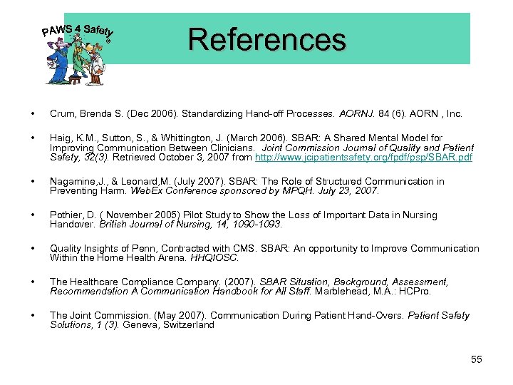 © References • Crum, Brenda S. (Dec 2006). Standardizing Hand-off Processes. AORNJ. 84 (6).
