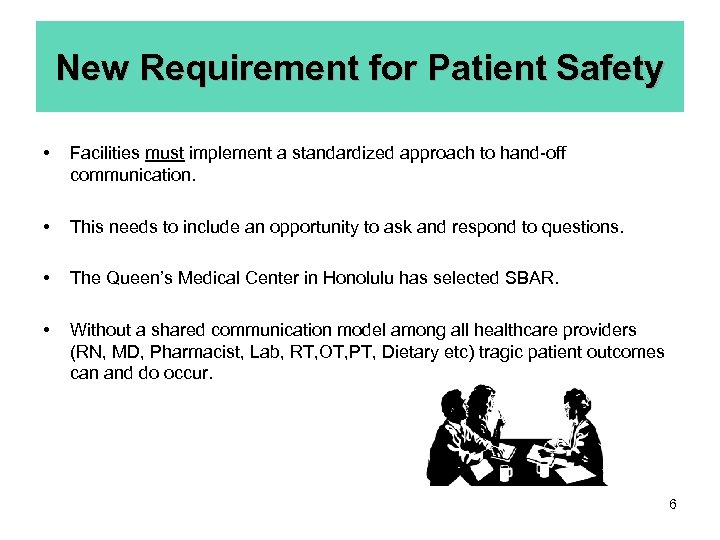 New Requirement for Patient Safety • Facilities must implement a standardized approach to hand-off