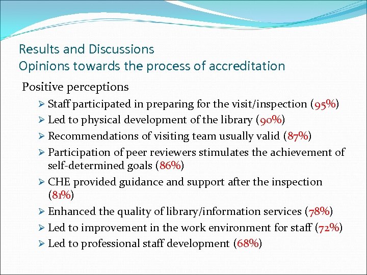 Results and Discussions Opinions towards the process of accreditation Positive perceptions Ø Staff participated