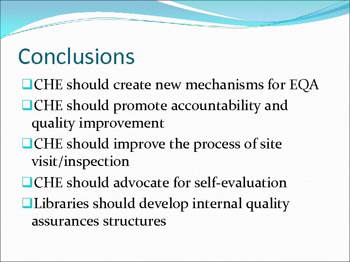 Conclusions q. CHE should create new mechanisms for EQA q. CHE should promote accountability