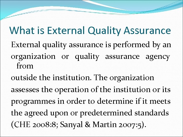 What is External Quality Assurance External quality assurance is performed by an organization or