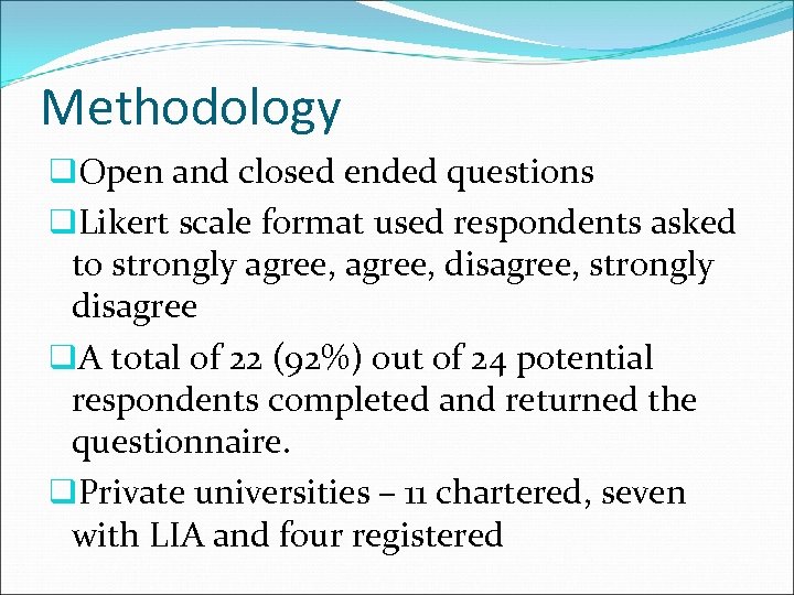 Methodology q. Open and closed ended questions q. Likert scale format used respondents asked