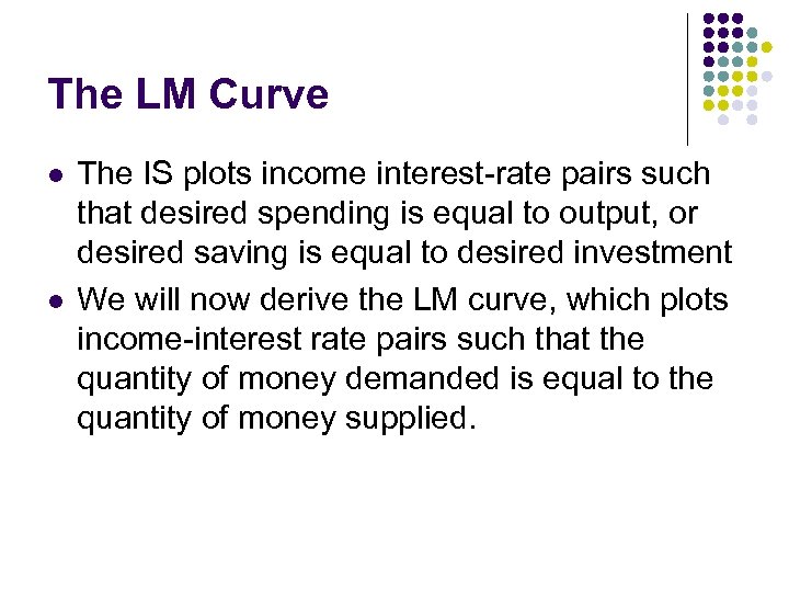 The LM Curve l l The IS plots income interest-rate pairs such that desired