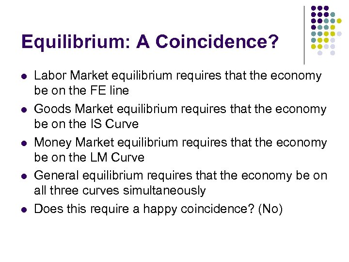 Equilibrium: A Coincidence? l l l Labor Market equilibrium requires that the economy be