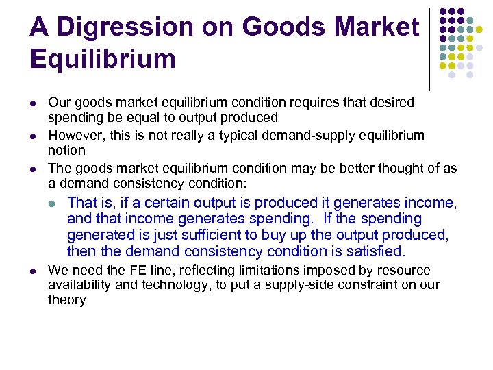 A Digression on Goods Market Equilibrium l l l Our goods market equilibrium condition